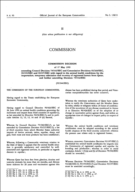 93/344/EEC: Commission Decision of 17 May 1993 amending Council Decision 79/542/EEC and Commission Decisions 92/260/EEC, 93/195/EEC and 93/197/EEC with regard to the animal health conditions for the importation, temporary admission and re-entry of registered horses from Qatar, and further amending Decision 79/542/EEC