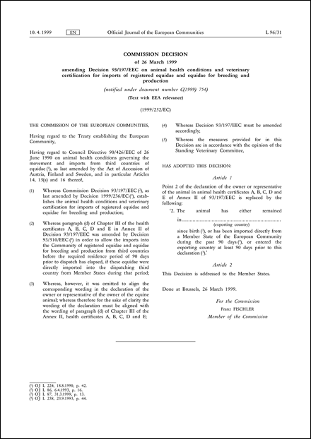 1999/252/EC: Commission Decision of 26 March 1999 amending Decision 93/197/EEC on animal health conditions and veterinary certification for imports of registered equidae and equidae for breeding and production (notified under document number C(1999) 754) (Text with EEA relevance)