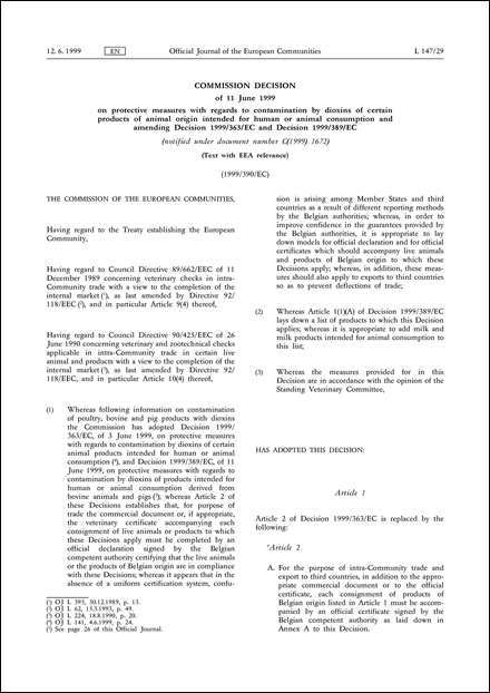 1999/390/EC: Commission Decision of 11 June 1999 on protective measures with regards to contamination by dioxins of certain products of animal origin intended for human or animal consumption and amending Decision 1999/363/EC and Decision 1999/389/EC (notified under document number C(1999) 1672) (Text with EEA relevance)