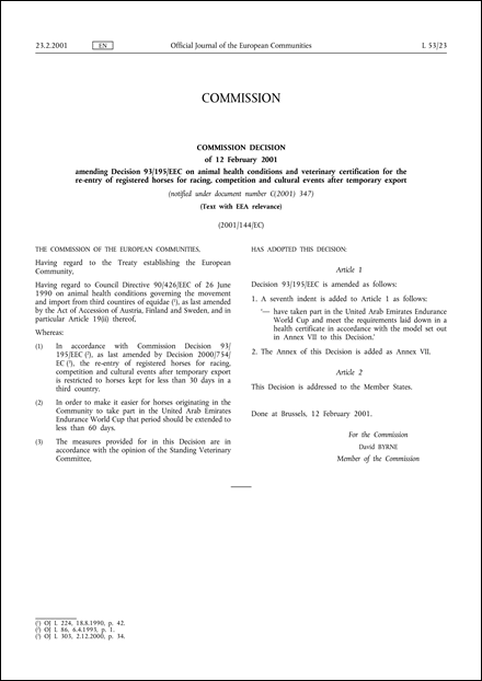 2001/144/EC: Commission Decision of 12 February 2001 amending Decision 93/195/EEC on animal health conditions and veterinary certification for the re-entry of registered horses for racing, competition and cultural events after temporary export (Text with EEA relevance) (notified under document number C(2001) 347)