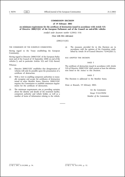 2002/151/EC: Commission Decision of 19 February 2002 on minimum requirements for the certificate of destruction issued in accordance with Article 5(3) of Directive 2000/53/EC of the European Parliament and of the Council on end-of-life vehicles (Text with EEA relevance) (notified under document number C(2002) 518)