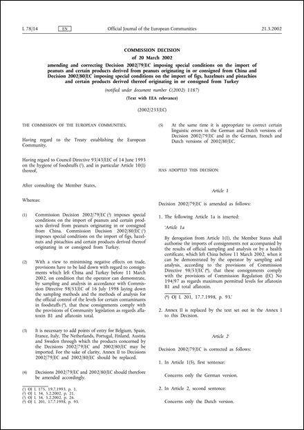 2002/233/EC: Commission Decision of 20 March 2002 amending and correcting Decision 2002/79/EC imposing special conditions on the import of peanuts and certain products derived from peanuts originating in or consigned from China and Decision 2002/80/EC imposing special conditions on the import of figs, hazelnuts and pistachios and certain products derived thereof originating in or consigned from Turkey (Text with EEA relevance) (notified under document number C(2002) 1187)
