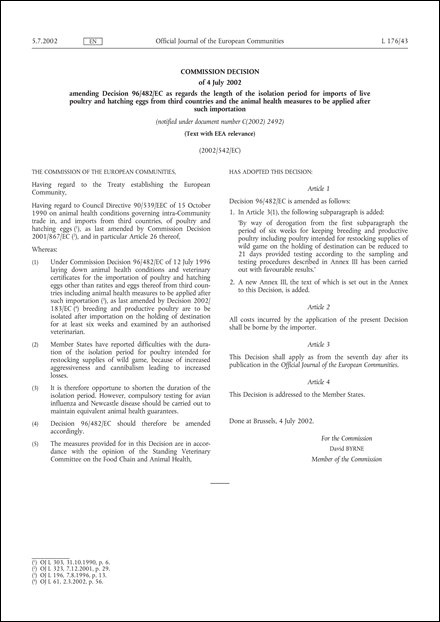 2002/542/EC: Commission Decision of 4 July 2002 amending Decision 96/482/EC as regards the length of the isolation period for imports of live poultry and hatching eggs from third countries and the animal health measures to be applied after such importation (Text with EEA relevance) (notified under document number C(2002) 2492)