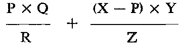 Formula - (P multiply by Q divide by R) plus ((X subtract  P) multiply by Y divide by Z)