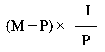 Formula - (M subtract P) multiply by (I divide by P)