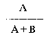 Formula - A divide by (A plus B)