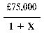 Formula - £75,000 divide by (1 plus X)