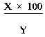 Formula - (X multiplied by 100) divided by Y