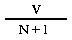 Formula - V divided by (N plus 1)