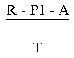 Formula - (R minus P1 minus A) divided by T